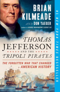 Title: Thomas Jefferson and the Tripoli Pirates: The Forgotten War That Changed American History, Author: Brian Kilmeade