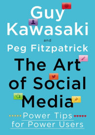 Title: The Art of Social Media: Power Tips for Power Users, Author: Guy Kawasaki