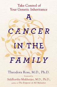 Title: A Cancer in the Family: Take Control of Your Genetic Inheritance, Author: Theodora Ross