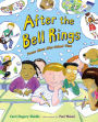 After the Bell Rings: Poems About After-School Time