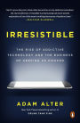 Irresistible: The Rise of Addictive Technology and the Business of Keeping Us Hooked