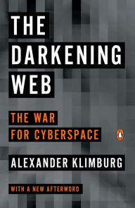 Title: The Darkening Web: The War for Cyberspace, Author: Alexander Klimburg