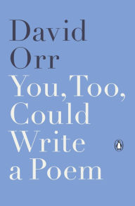 Title: You, Too, Could Write a Poem, Author: David Orr