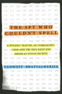 The Spy Who Couldn't Spell: A Dyslexic Traitor, an Unbreakable Code, and the FBI's Hunt for America's Stolen Secrets