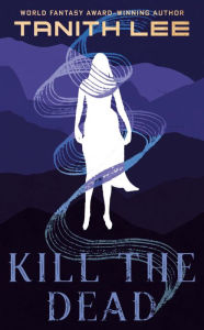 Title: Kill the Dead, Author: Tanith Lee
