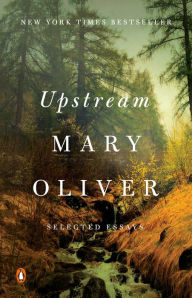 Title: Upstream: Selected Essays, Author: Mary Oliver