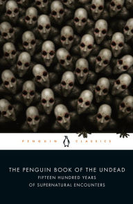Title: The Penguin Book of the Undead: Fifteen Hundred Years of Supernatural Encounters, Author: Scott G. Bruce