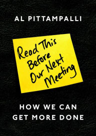Title: Read This Before Our Next Meeting: How We Can Get More Done, Author: Al Pittampalli