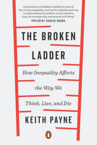Title: The Broken Ladder: How Inequality Affects the Way We Think, Live, and Die, Author: Keith Payne