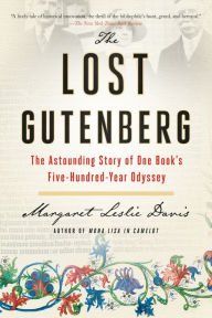 Title: The Lost Gutenberg: The Astounding Story of One Book's Five-Hundred-Year Odyssey, Author: Margaret Leslie Davis