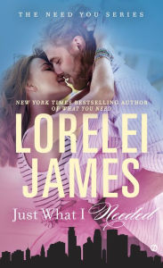 Title: Just What I Needed (Need You Series #2), Author: Lorelei James