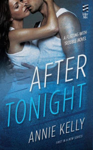 Title: After Tonight: A Flirting With Trouble Novel, Author: Annie Kelly