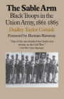 The Sable Arm: Black Troops in the Union Army, 1861-1865 / Edition 1