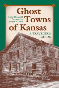 Title: Ghost Towns of Kansas: A Traveler's Guide, Author: Daniel C. Fitzgerald