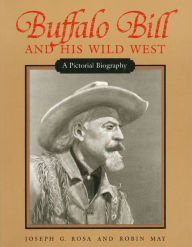 Buffalo Bill and His Wild West: A Pictorial Biography / Edition 1