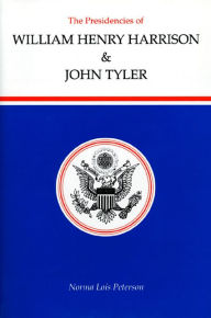 The Presidencies of William Henry Harrison & John Tyler (American Presidency Series)
