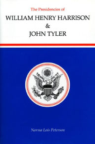Title: The Presidencies of William Henry Harrison and John Tyler, Author: Norma Lois Peterson
