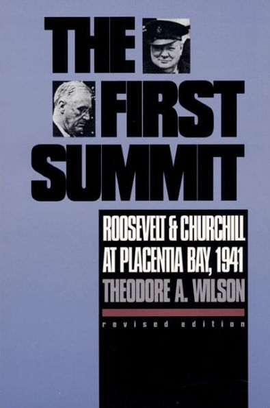 The First Summit: Roosevelt and Churchill at Placentia Bay, 1941?Revised Edition
