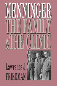 Title: Menninger: The Family and the Clinic, Author: Lawrence J. Friedman