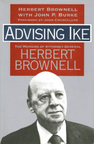 Title: Advising Ike: The Memoirs of Attorney General Herbert Brownell, Author: Herbert Brownell