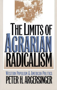 Title: The Limits of Agrarian Radicalism: Western Populism and American Politics, Author: Peter H. Argersinger