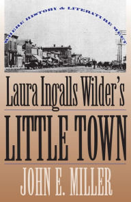 Title: Laura Ingalls Wilder's Little Town: Where History and Literature Meet, Author: John E. Miller