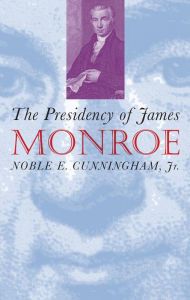 Title: The Presidency of James Monroe, Author: Noble E. Cunningham Jr.