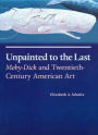 Unpainted to the Last: Moby-Dick and Twentieth-Century American Art / Edition 1