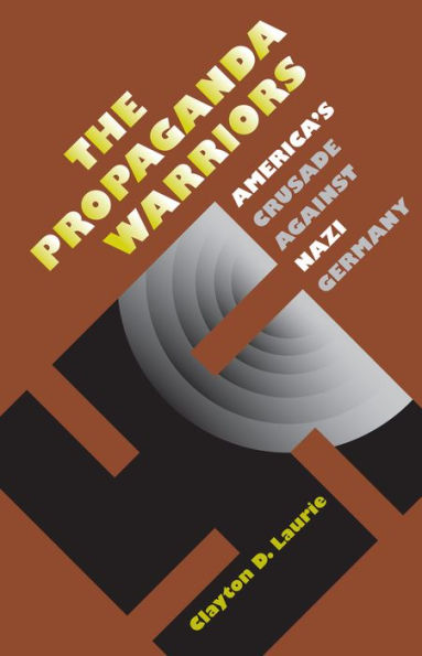 The Propaganda Warriors: America's Crusade Against Nazi Germany