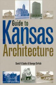Title: Guide to Kansas Architecture / Edition 1, Author: David Sachs
