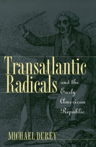 Title: Transatlantic Radicals and the Early American Republic, Author: Michael Durey