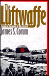 The Luftwaffe: Creating the Operational Air War, 1918-1940 / Edition 1
