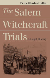 Title: The Salem Witchcraft Trials: A Legal History / Edition 1, Author: Peter Charles Hoffer