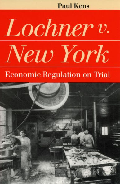 Lochner v. New York: Economic Regulation on Trial / Edition 1