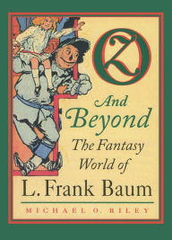 Title: Oz and Beyond: The Fantasy World of L. Frank Baum, Author: Michael O. Riley