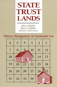 Title: State Trust Lands: History, Management, and Sustainable Use, Author: Jon A. Souder