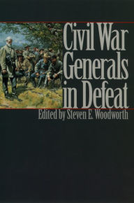 Title: Civil War Generals in Defeat, Author: Steven E. Woodworth