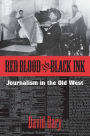 Red Blood and Black Ink: Journalism in the Old West / Edition 1