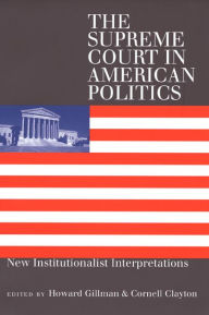 The Supreme Court in American Politics: New Institutionalist Interpretations / Edition 1