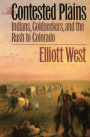 The Contested Plains: Indians, Goldseekers, and the Rush to Colorado / Edition 1