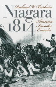Title: Niagara 1814: America Invades Canada, Author: Richard V. Barbuto
