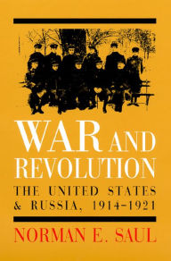 Title: War and Revolution: The United States and Russia, 1914-1921, Author: Norman E. Saul