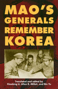 Title: Mao's Generals Remember Korea, Author: Xiaobing Li