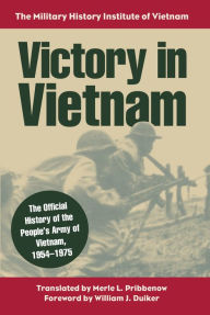 Victory in Vietnam: The Official History of the People's Army of Vietnam,1954-1975 (Modern War Studies Series)