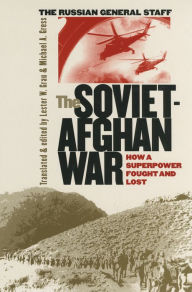 The Soviet-Afghan War: How a Superpower Fought and Lost (Modern War Studies Series)