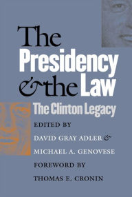 Title: The Presidency and the Law: The Clinton Legacy / Edition 1, Author: David Gray Adler