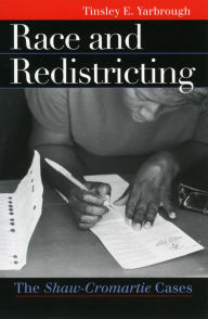 Title: Race and Redistricting: The Shaw-Cromartie Cases / Edition 1, Author: Tinsley E. Yarbrough