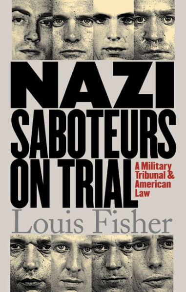 Nazi Saboteurs on Trial: A Military Tribunal and American Law / Edition 1