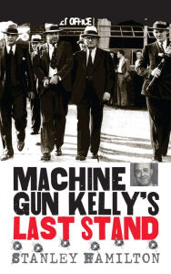 Title: Machine Gun Kelly's Last Stand, Author: Stanley Hamilton