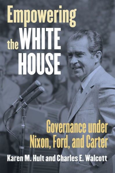 Empowering the White House: Governance under Nixon, Ford, and Carter